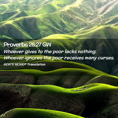 Picture 02 - Proverbs 28:27 GW - Whoever gives to the poor lacks nothing. Whoever - Bible Verse Picture