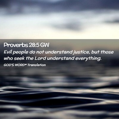 Picture 02 - Proverbs 28:5 GW - Evil people do not understand justice, but those - Bible Verse Picture