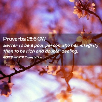 Picture 02 - Proverbs 28:6 GW - Better to be a poor person who has integrity than - Bible Verse Picture