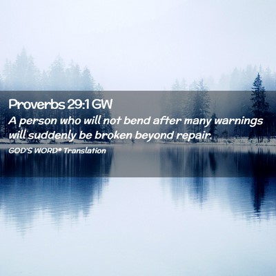 Picture 02 - Proverbs 29:1 GW - A person who will not bend after many warnings - Bible Verse Picture