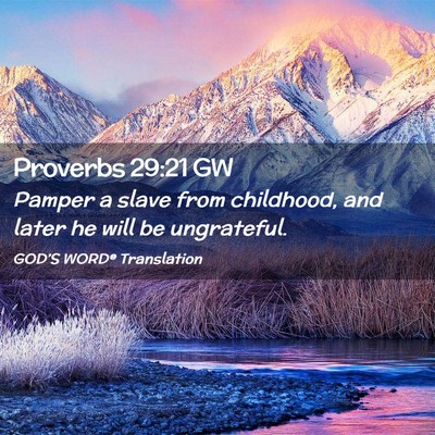 Picture 02 - Proverbs 29:21 GW - Pamper a slave from childhood, and later he will - Bible Verse Picture