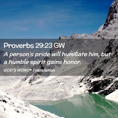 Picture 02 - Proverbs 29:23 GW - A person’s pride will humiliate him, but a - Bible Verse Picture