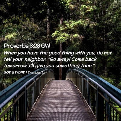 Picture 02 - Proverbs 3:28 GW - When you have the good thing with you, do not - Bible Verse Picture