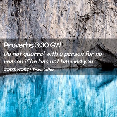 Picture 02 - Proverbs 3:30 GW - Do not quarrel with a person for no reason if he - Bible Verse Picture