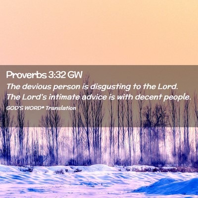 Picture 02 - Proverbs 3:32 GW - The devious person is disgusting to the Lord. The - Bible Verse Picture