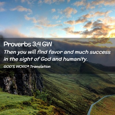 Picture 02 - Proverbs 3:4 GW - Then you will find favor and much success in the - Bible Verse Picture