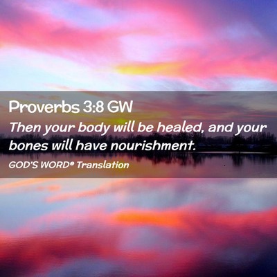 Picture 02 - Proverbs 3:8 GW - Then your body will be healed, and your bones - Bible Verse Picture