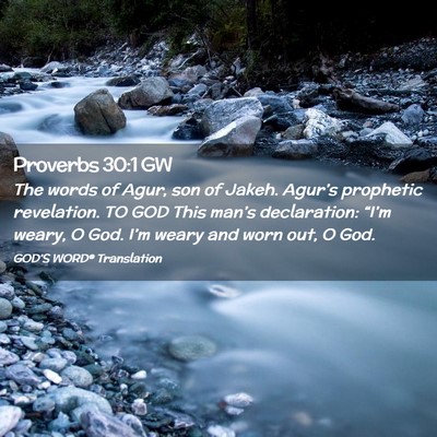 Picture 02 - Proverbs 30:1 GW - The words of Agur, son of Jakeh. Agur’s - Bible Verse Picture