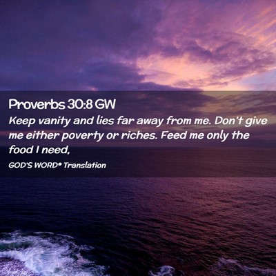 Picture 02 - Proverbs 30:8 GW - Keep vanity and lies far away from me. Don’t - Bible Verse Picture