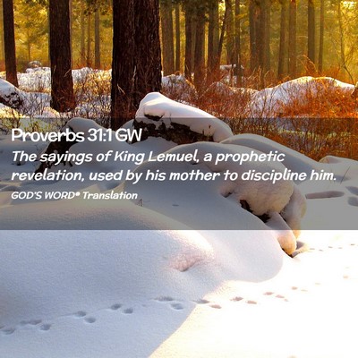 Picture 02 - Proverbs 31:1 GW - The sayings of King Lemuel, a prophetic - Bible Verse Picture