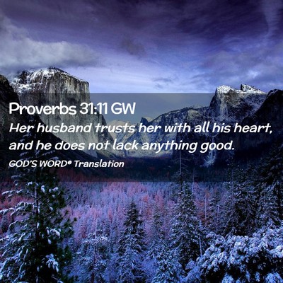 Picture 02 - Proverbs 31:11 GW - Her husband trusts her with all his heart, and he - Bible Verse Picture