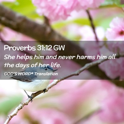 Picture 02 - Proverbs 31:12 GW - She helps him and never harms him all the days of - Bible Verse Picture