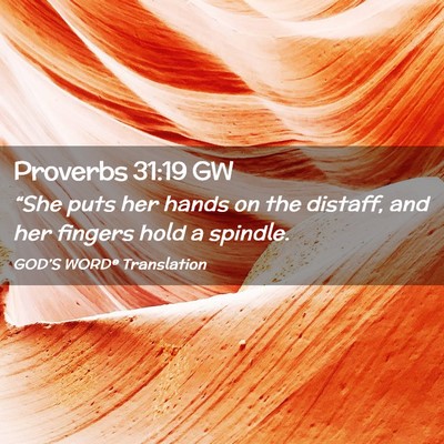 Picture 02 - Proverbs 31:19 GW - “She puts her hands on the distaff, and her - Bible Verse Picture