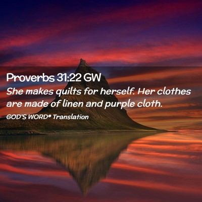 Picture 02 - Proverbs 31:22 GW - She makes quilts for herself. Her clothes are - Bible Verse Picture