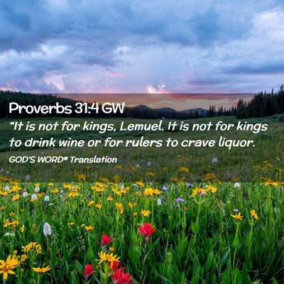 Picture 02 - Proverbs 31:4 GW - “It is not for kings, Lemuel. It is not for - Bible Verse Picture
