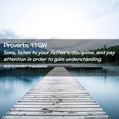 Picture 02 - Proverbs 4:1 GW - Sons, listen to your father’s discipline, and - Bible Verse Picture