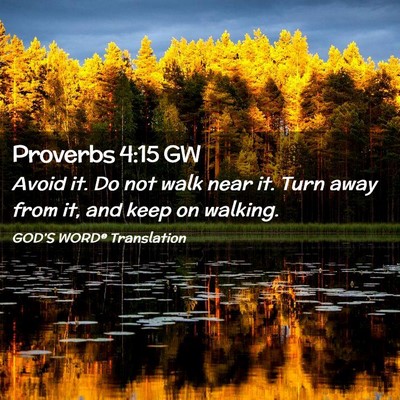 Picture 02 - Proverbs 4:15 GW - Avoid it. Do not walk near it. Turn away from it, - Bible Verse Picture