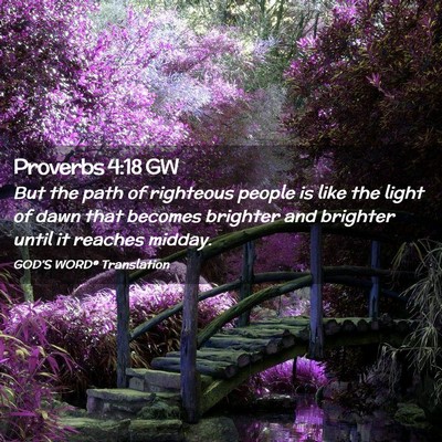 Picture 02 - Proverbs 4:18 GW - But the path of righteous people is like the - Bible Verse Picture