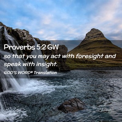 Picture 02 - Proverbs 5:2 GW - so that you may act with foresight and speak with - Bible Verse Picture