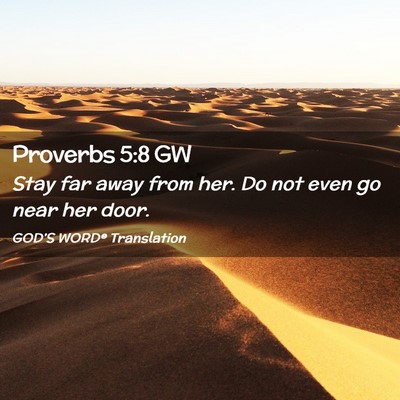 Picture 02 - Proverbs 5:8 GW - Stay far away from her. Do not even go near her - Bible Verse Picture