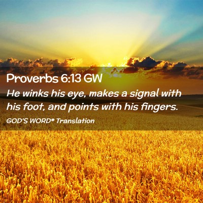 Picture 02 - Proverbs 6:13 GW - He winks his eye, makes a signal with his foot, - Bible Verse Picture