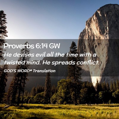 Picture 02 - Proverbs 6:14 GW - He devises evil all the time with a twisted mind. - Bible Verse Picture