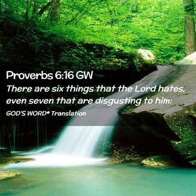 Picture 02 - Proverbs 6:16 GW - There are six things that the Lord hates, even - Bible Verse Picture