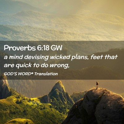 Picture 02 - Proverbs 6:18 GW - a mind devising wicked plans, feet that are quick - Bible Verse Picture