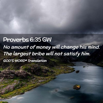 Picture 02 - Proverbs 6:35 GW - No amount of money will change his mind. The - Bible Verse Picture