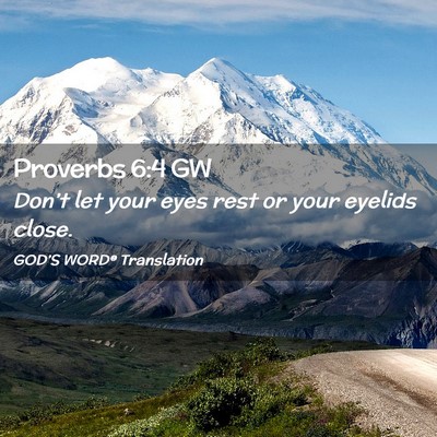 Picture 02 - Proverbs 6:4 GW - Don’t let your eyes rest or your eyelids - Bible Verse Picture