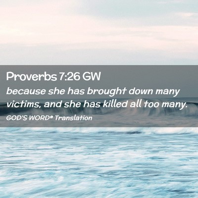 Picture 02 - Proverbs 7:26 GW - because she has brought down many victims, and - Bible Verse Picture