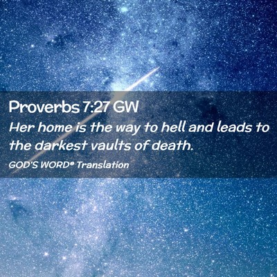 Picture 02 - Proverbs 7:27 GW - Her home is the way to hell and leads to the - Bible Verse Picture