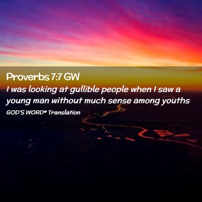 Picture 02 - Proverbs 7:7 GW - I was looking at gullible people when I saw a - Bible Verse Picture