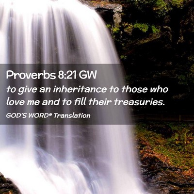 Picture 02 - Proverbs 8:21 GW - to give an inheritance to those who love me and - Bible Verse Picture