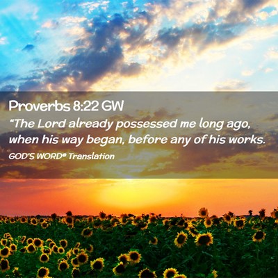 Picture 02 - Proverbs 8:22 GW - “The Lord already possessed me long ago, when - Bible Verse Picture