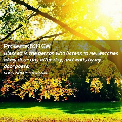 Picture 02 - Proverbs 8:34 GW - Blessed is the person who listens to me, watches - Bible Verse Picture