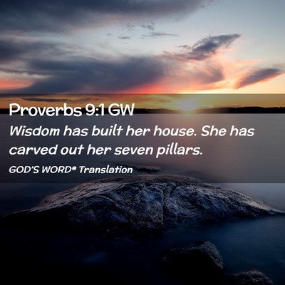 Picture 02 - Proverbs 9:1 GW - Wisdom has built her house. She has carved out - Bible Verse Picture