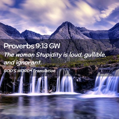 Picture 02 - Proverbs 9:13 GW - The woman Stupidity is loud, gullible, and - Bible Verse Picture