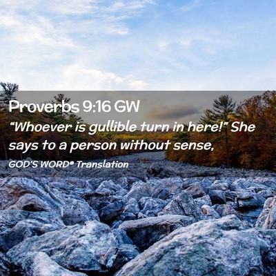 Picture 02 - Proverbs 9:16 GW - “Whoever is gullible turn in here!” She says - Bible Verse Picture