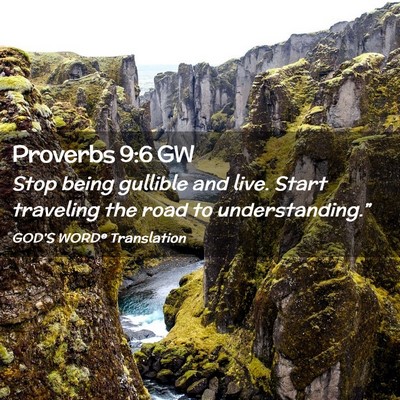 Picture 02 - Proverbs 9:6 GW - Stop being gullible and live. Start traveling the - Bible Verse Picture