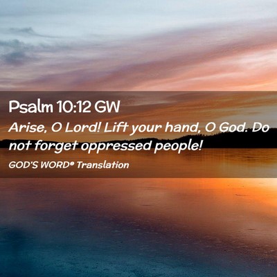 Picture 02 - Psalm 10:12 GW - Arise, O Lord! Lift your hand, O God. Do not - Bible Verse Picture