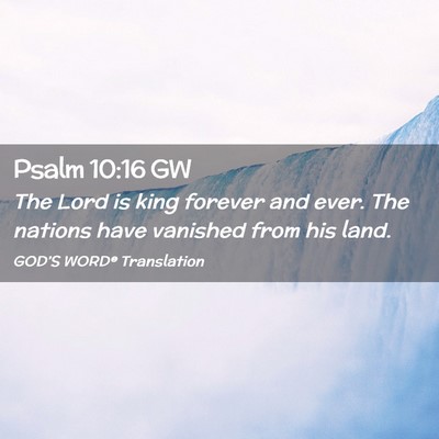 Picture 02 - Psalm 10:16 GW - The Lord is king forever and ever. The nations - Bible Verse Picture