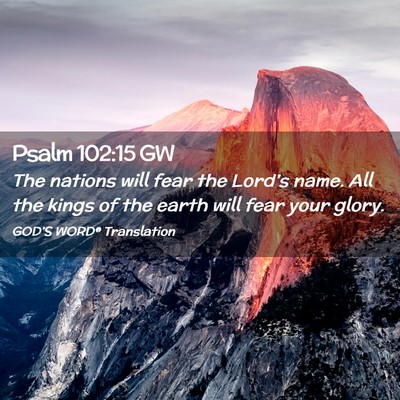 Picture 02 - Psalm 102:15 GW - The nations will fear the Lord’s name. All the - Bible Verse Picture