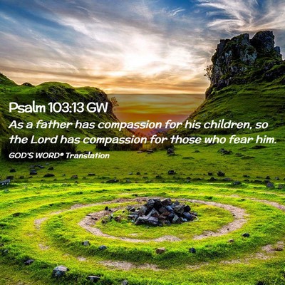 Picture 02 - Psalm 103:13 GW - As a father has compassion for his children, so - Bible Verse Picture