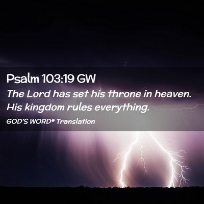 Picture 02 - Psalm 103:19 GW - The Lord has set his throne in heaven. His - Bible Verse Picture