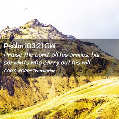 Picture 02 - Psalm 103:21 GW - Praise the Lord, all his armies, his servants who - Bible Verse Picture
