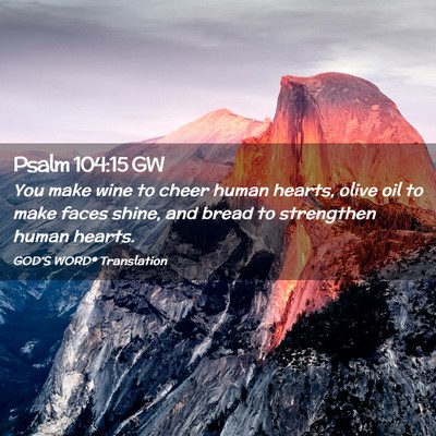 Picture 02 - Psalm 104:15 GW - You make wine to cheer human hearts, olive oil to - Bible Verse Picture