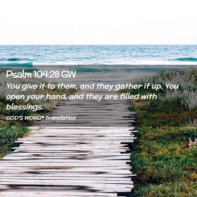 Picture 02 - Psalm 104:28 GW - You give it to them, and they gather it up. You - Bible Verse Picture