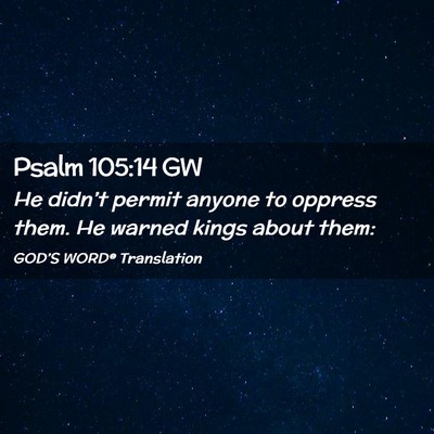 Picture 02 - Psalm 105:14 GW - He didn’t permit anyone to oppress them. He - Bible Verse Picture