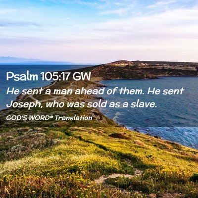 Picture 02 - Psalm 105:17 GW - He sent a man ahead of them. He sent Joseph, who - Bible Verse Picture